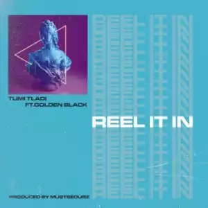 Tumi Tladi - Reel It In ft Golden Black